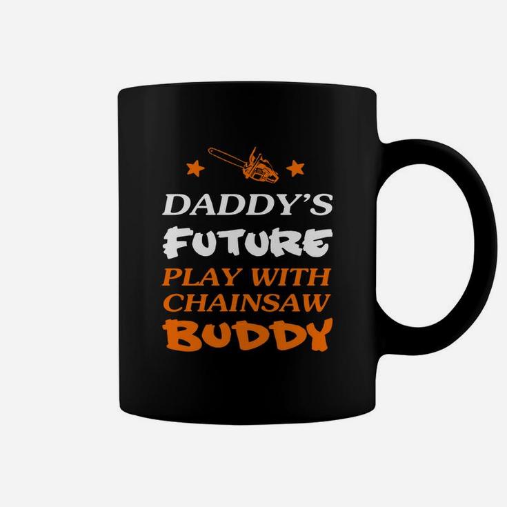 Logger Daddys Future Play With Chainsaw Buddy Coffee Mug