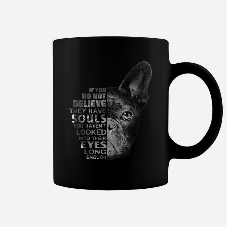 Love French Bulldog I Believe Their Have Soul Dog Lover Tshi Coffee Mug