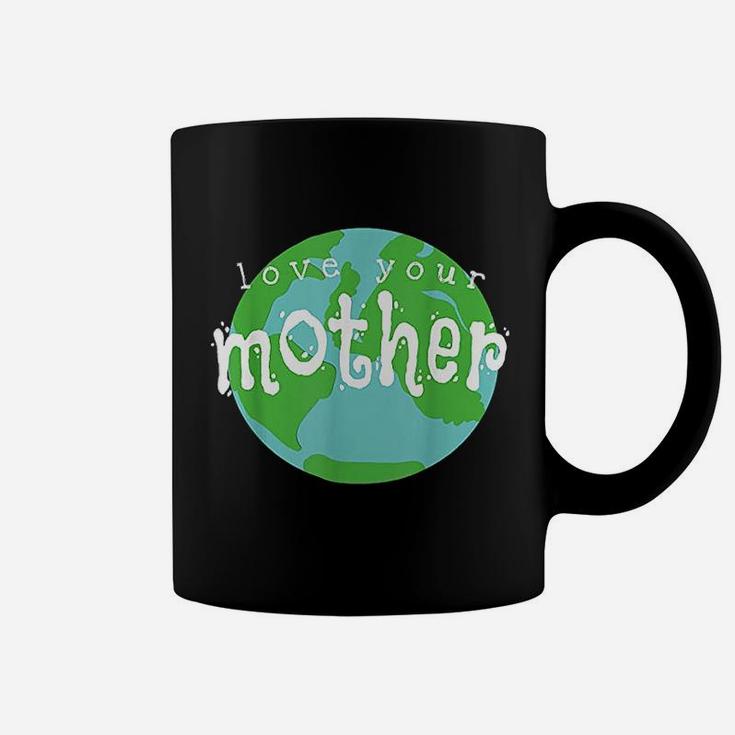 Love Your Mother Earth Day birthday Coffee Mug