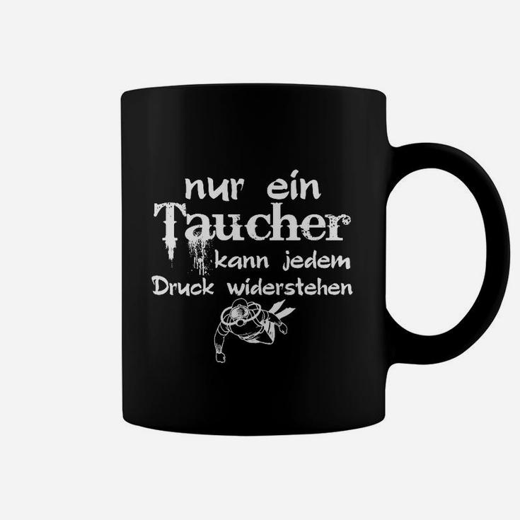 Lustiges Taucher Tassen: Nur ein Taucher widersteht jedem Druck – Tauchshirt