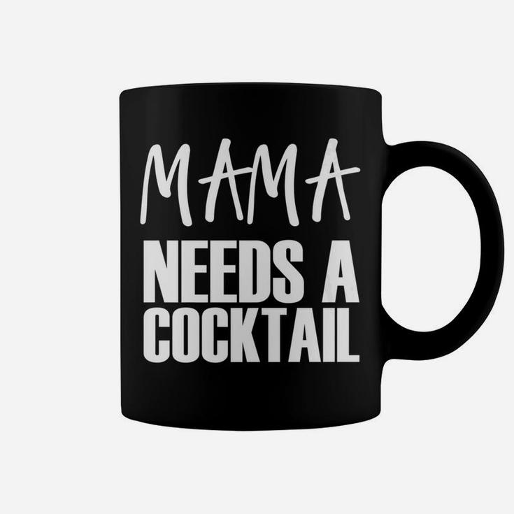 Mama Needs A Cocktail Funny Parenting Quote Coffee Mug