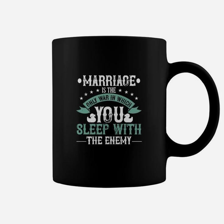 Marriage Is The Only War In Which You Sleep With The Enemy Coffee Mug