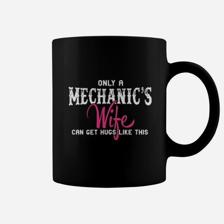 Mechanics Only A Mechanics Wife Can Get Hugs Like This Coffee Mug
