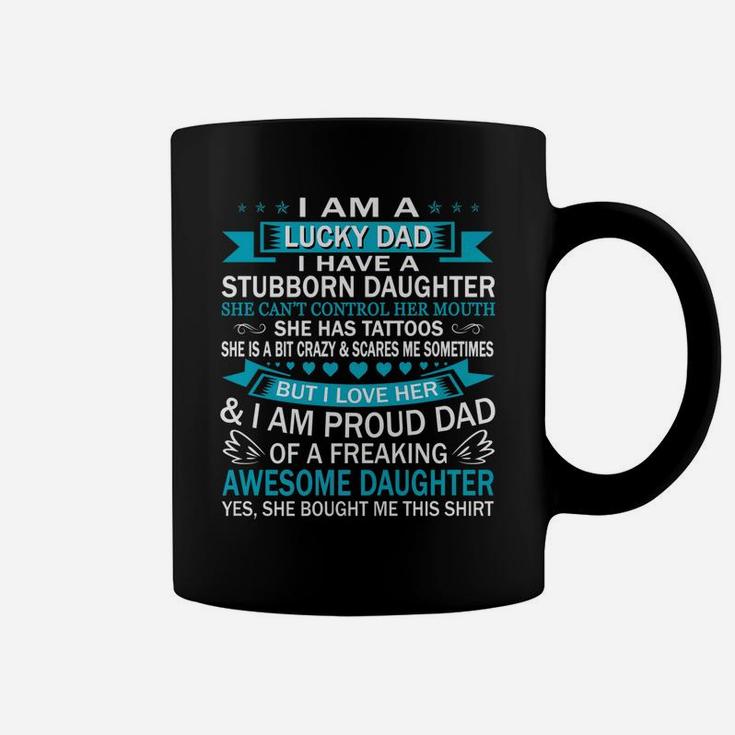 Mens I Am A Lucky Dad I Have Stubborn Daughter Fathers Day Coffee Mug