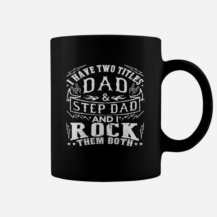 Mens I Have Two Titles Dad And Step Dad - Fathers Day Shirt Black Men B07212gsm7 1 Coffee Mug