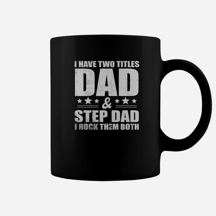 Mens I Have Two Titles Dad And Step Dad I Rock Them Both Tshir Coffee Mug