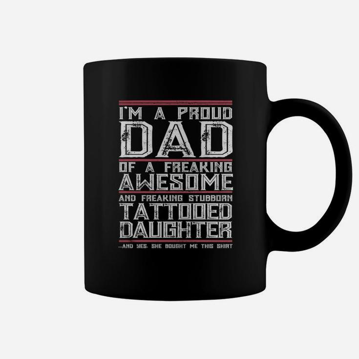 Mens I'm A Proud Dad Of A Freaking Awesome Tattooed Daughter Gift Coffee Mug