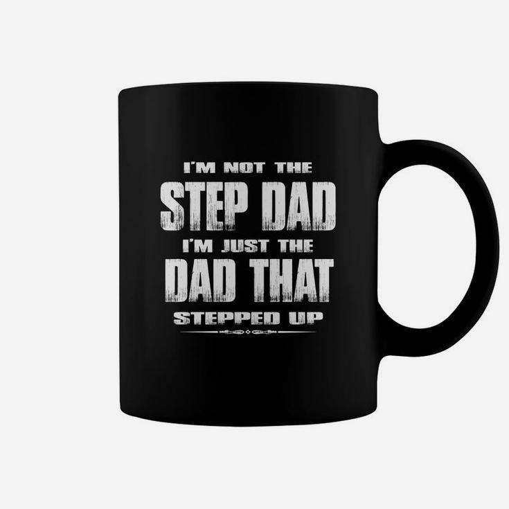 Mens I'm Not The Step Dad I'm Just The Dad That Stepped Up Coffee Mug