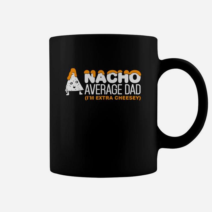 Mens Nacho Average Dad Shirt Extra Cheesey Fathers Day Gift Coffee Mug