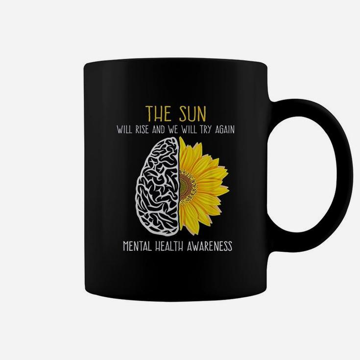 Mental Health Aware The Sun Will Rise And We Will Try Again Coffee Mug
