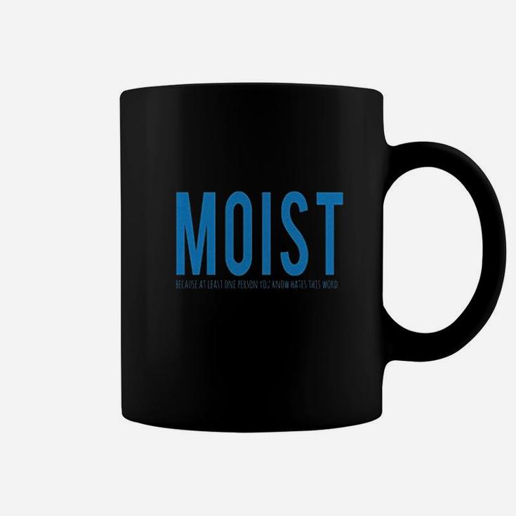 Moist Because Someone Hates This Word Funny Coffee Mug