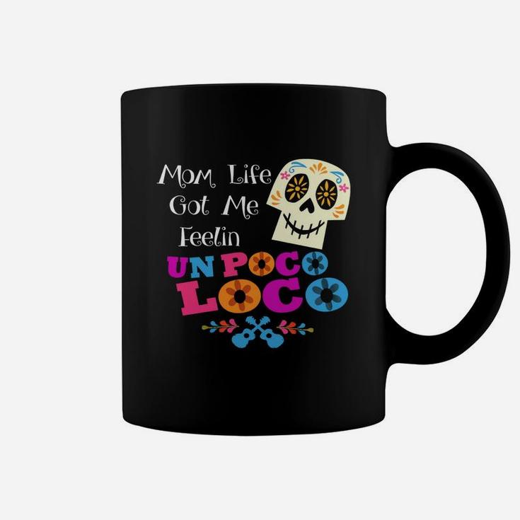 Mom Life Got Me Feelin' Un Poco Loco Skull T-shirts Coffee Mug