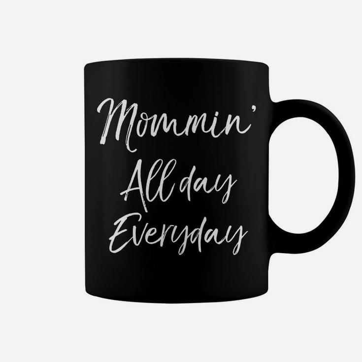 Mommin All Day Everyday Funny Cute Mom Mommy Coffee Mug