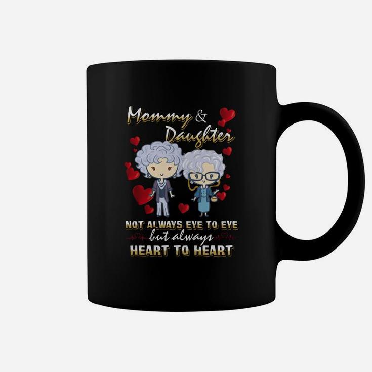 Mommy amp;amp; Daughter Not Always Eye To Eye But Always Heart To Heart Coffee Mug