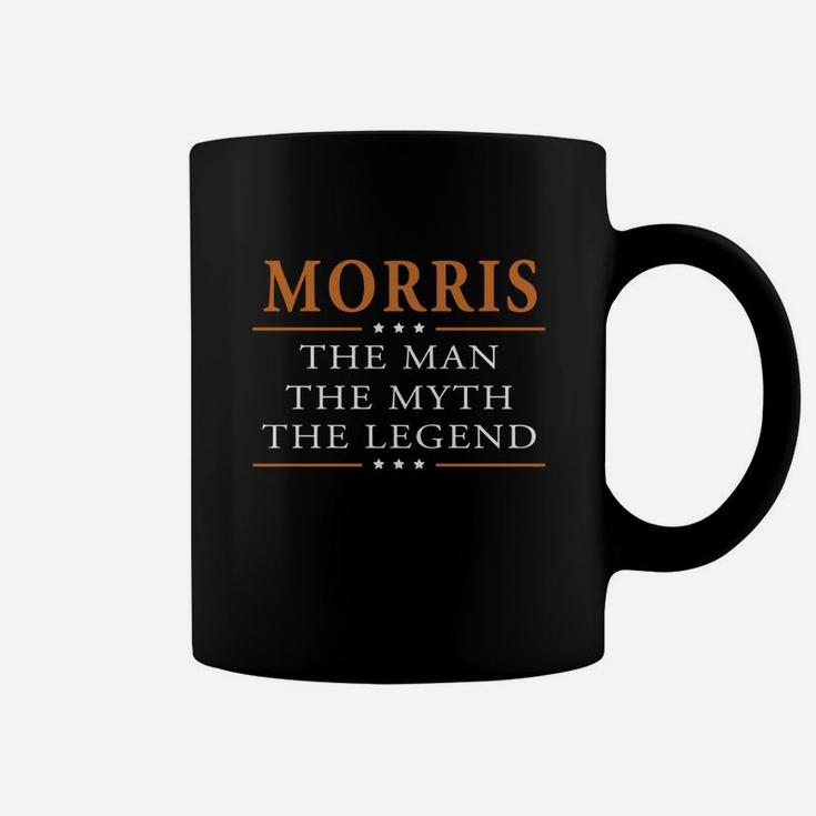 Morris The Man The Myth The Legend Morris Shirts Morris The Man The Myth The Legend My Name Is Morris Tshirts Morris T-shirts Morris Hoodie For Morris Coffee Mug