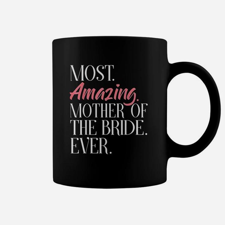 Most Amazing Mother Of The Bride Ever Bridal Party Coffee Mug