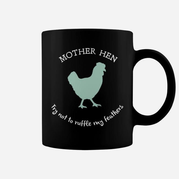 Mother Hen Try Not To Ruffle My Feathers Coffee Mug