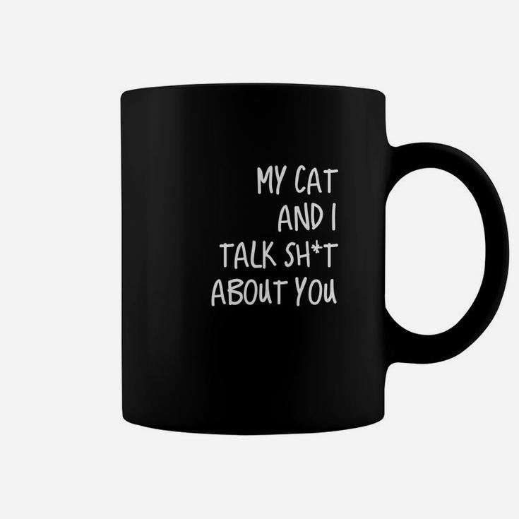 My Cat And I Talk Sht About You Coffee Mug