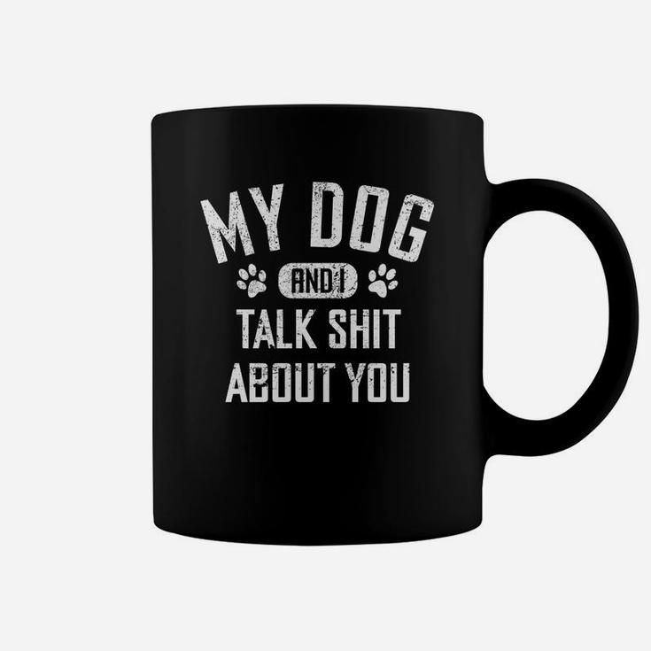 My Dog And I Talk About You Funny Coffee Mug