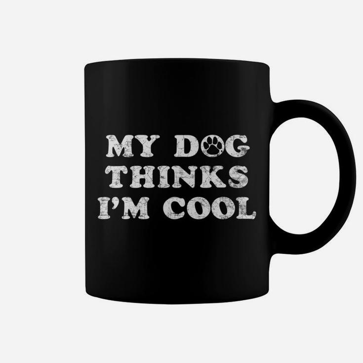 My Dog Thinks Im Cool Funny Pet Animal Lover Gifts Coffee Mug