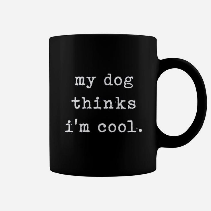 My Dog Thinks Im Cools Coffee Mug