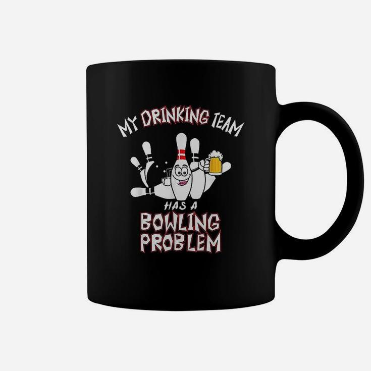 My Drinking Team Has A Bowling Problem Funny Coffee Mug