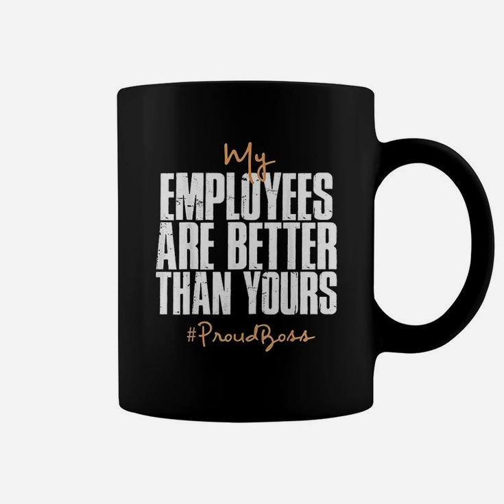 My Employees Are Better Than Yours Proud Boss Coffee Mug