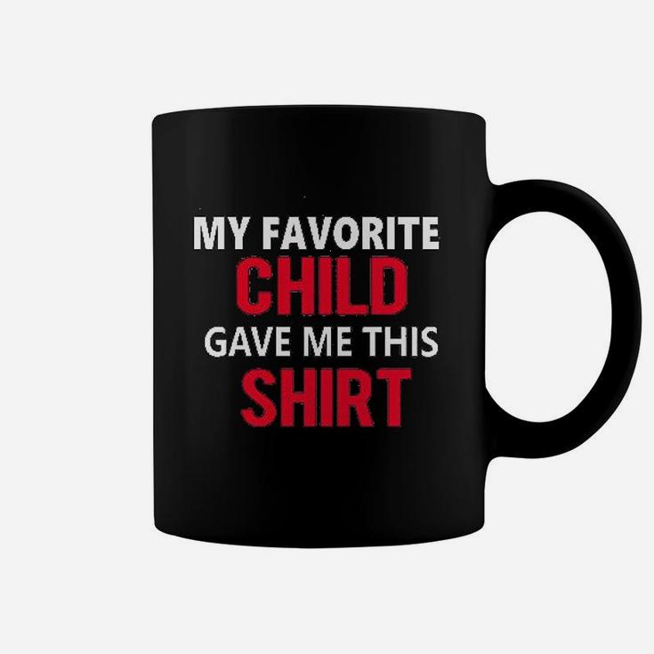 My Favorite Child Gave Me This Shirt Son Daughter Child Dad Father Gift Coffee Mug