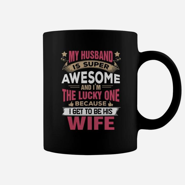 My Husband Is Super Awesome And I Am The Lucky One Shirt Coffee Mug