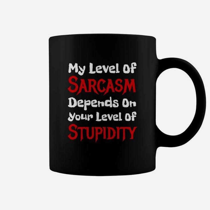 My Level Of Sarcasm Depends On Your Level Of Stupidity Coffee Mug