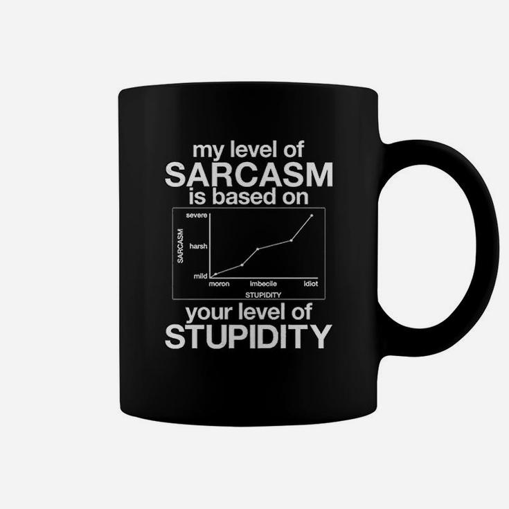 My Level Of Sarcasm Is Based On Your Level Of Stupidity Coffee Mug