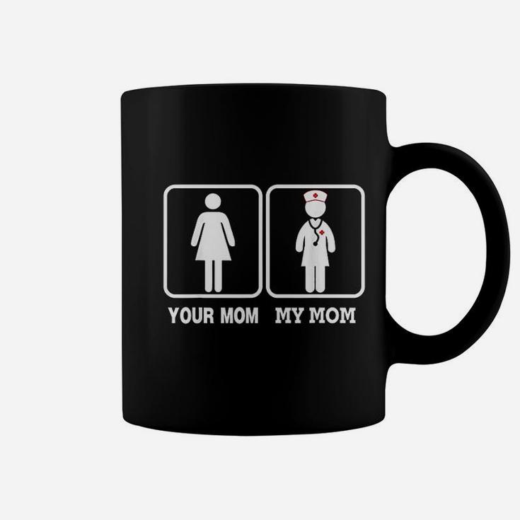 My Mom Is A Nurse Your Mom Is Not Coffee Mug