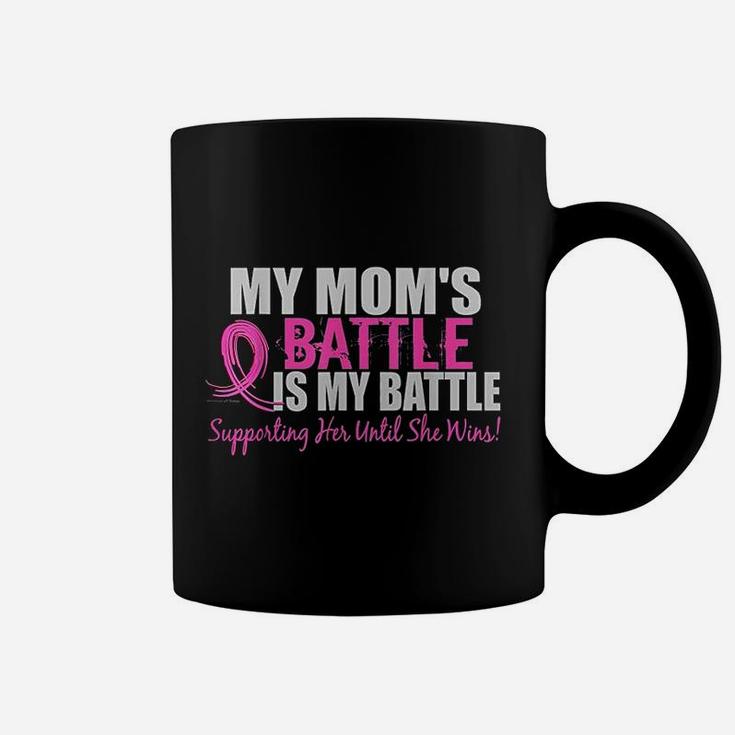 My Moms Battle Is My Battle Supporting Her Until She Wins Coffee Mug