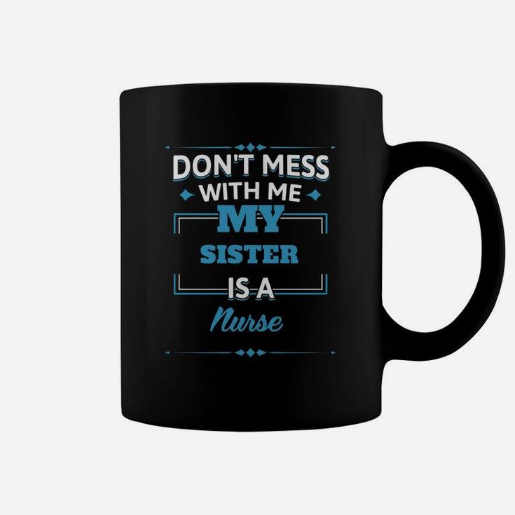 My Sister Is A Nurse Funny Gift For Brother From Sister Coffee Mug