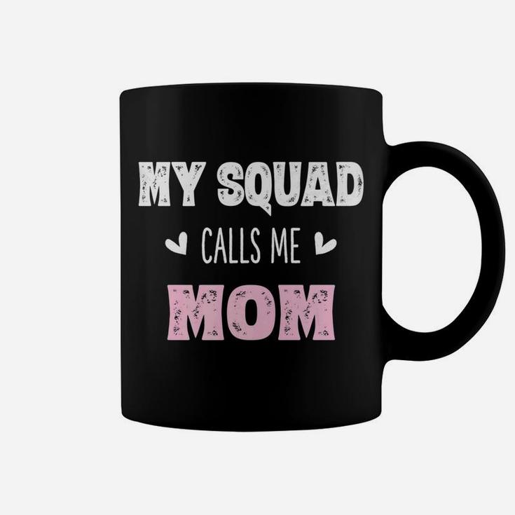 My Squad Calls Me Mom Mama Mother Gifts From Son Coffee Mug