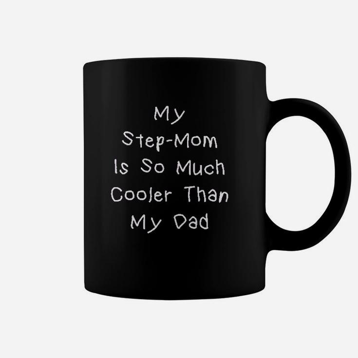 My Step Mom Is So Much Cooler Than My Dad Coffee Mug