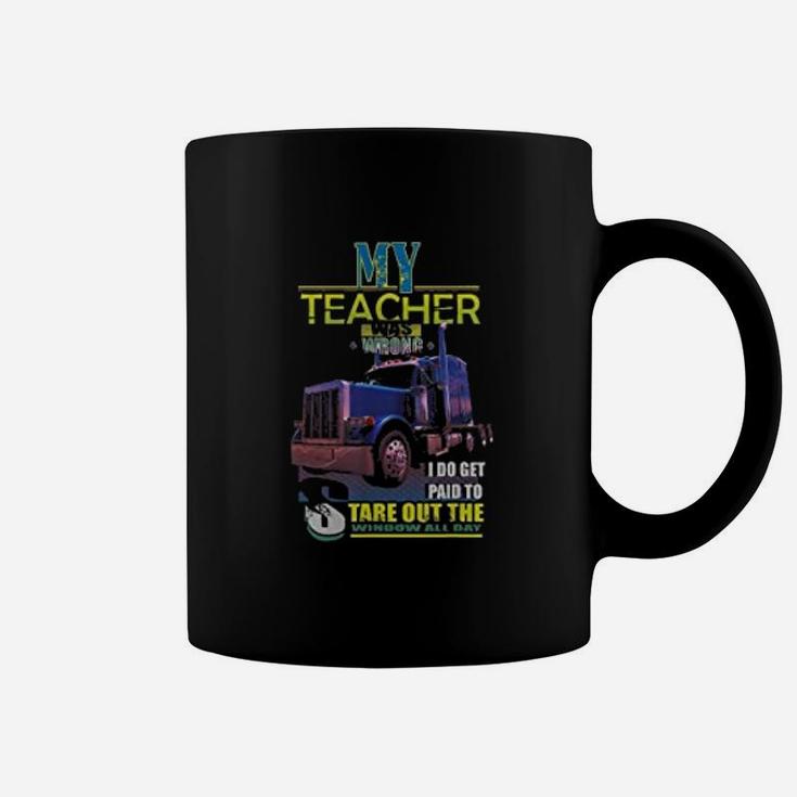My Teacher Was Wrong I Do Get Paid Trucker Coffee Mug