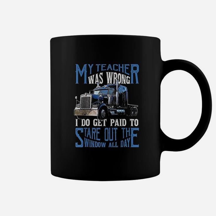 My Teacher Was Wrong Trucker Gift Funny Truck Driver Coffee Mug