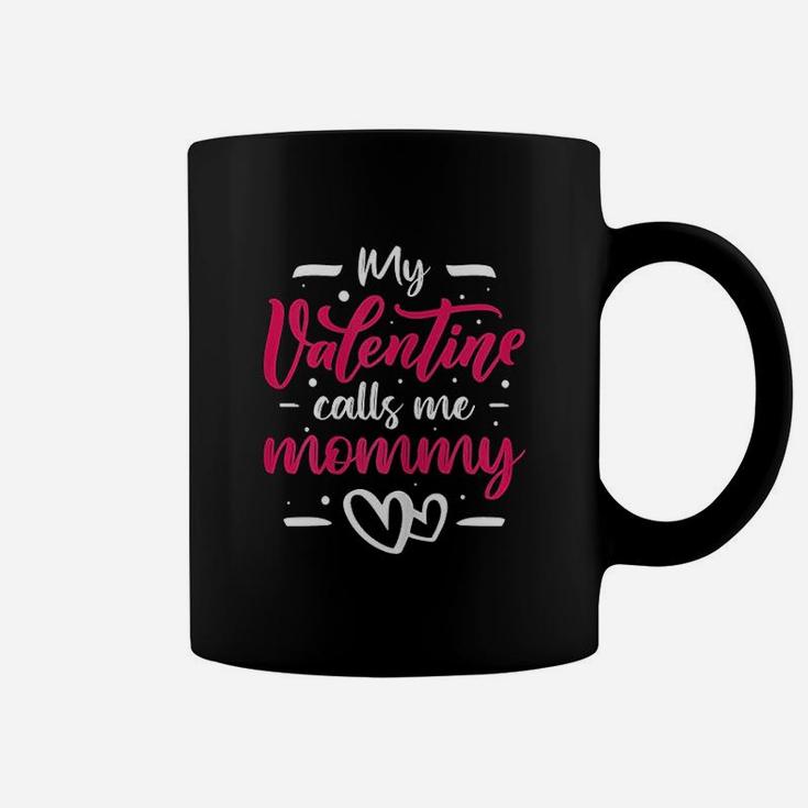 My Valentine Calls Me Mommy Valentines Day Mom Wife Gift Coffee Mug
