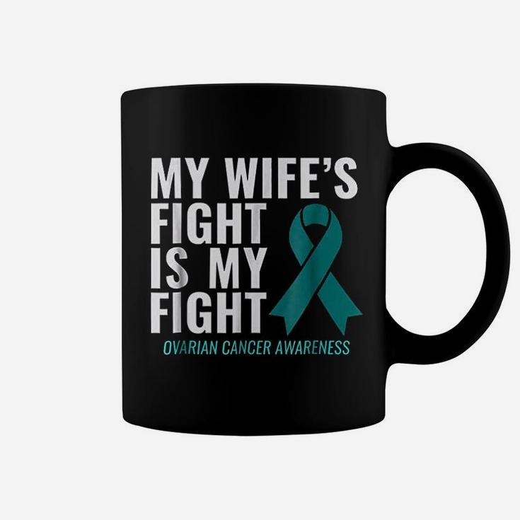 My Wife Is Fight Is My Fight Ovarian Canker Awareness Coffee Mug