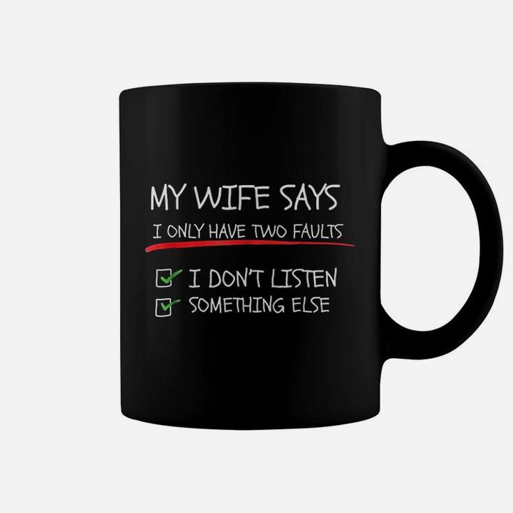 My Wife Says I Only Have Two Faults Funny Husband Coffee Mug