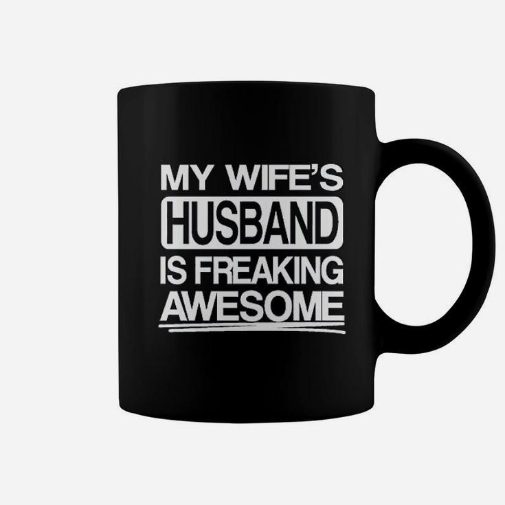 My Wifes Husband Is Freaking Awesome Funny Coffee Mug