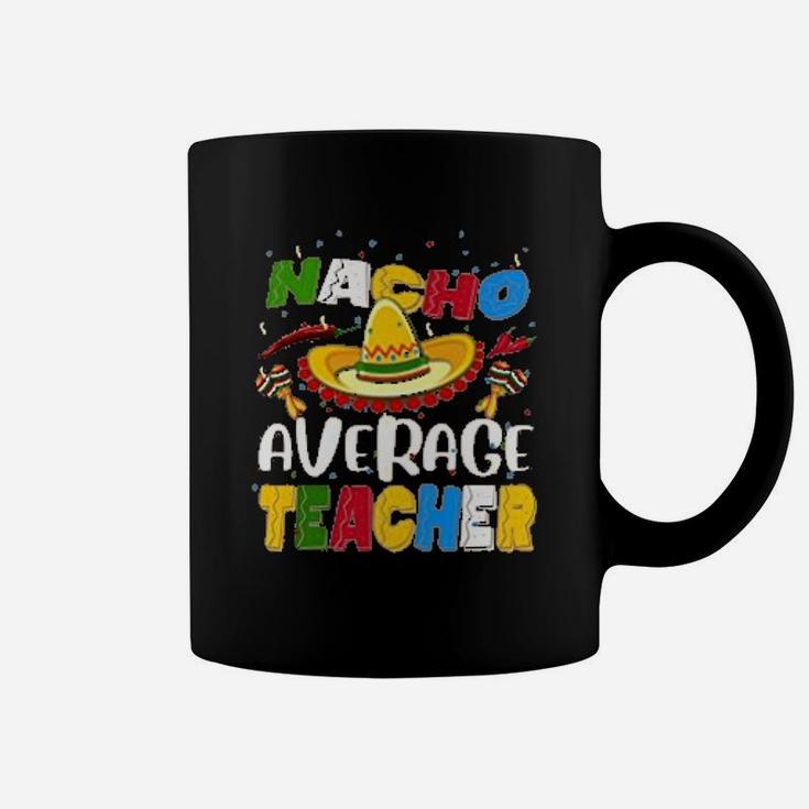 Nacho Average Teacher Coffee Mug