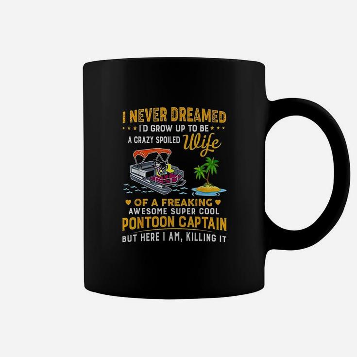 Never Dreamed Id Grow Up To Be A Crazy Spoiled Wife Coffee Mug