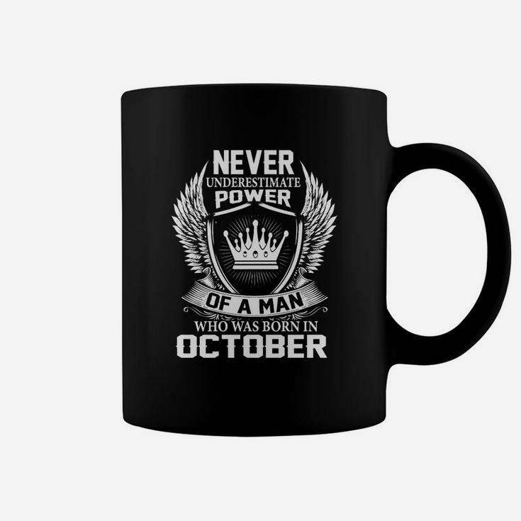 Never Underestimate Power Of A Man Who Was Born In October Coffee Mug