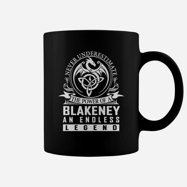 Never Underestimate The Power Of A Blakeney An Endless Legend Name Shirts Coffee Mug