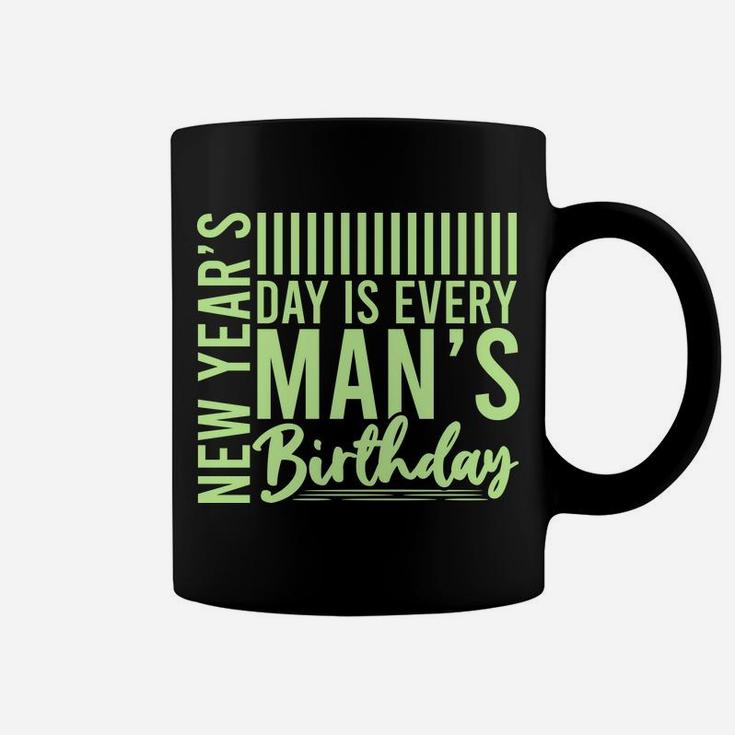 New Years Day Is Every Mans Birthday Funny Gift Coffee Mug