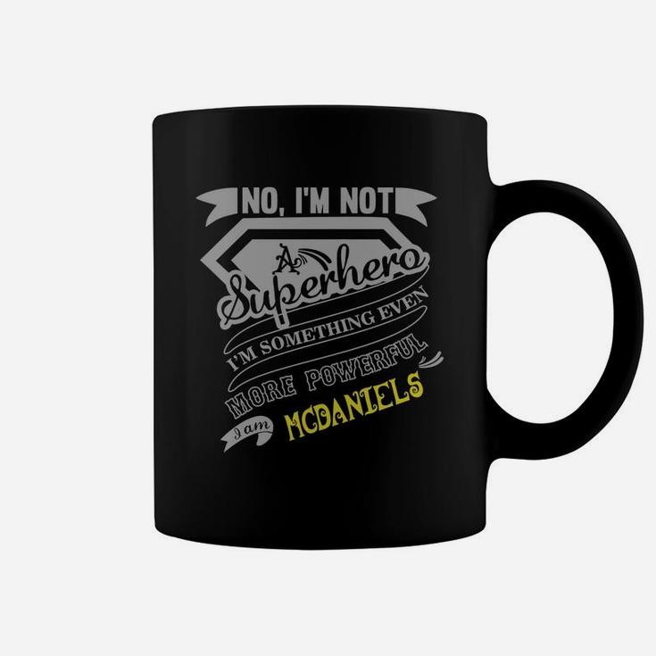 No I Am Not A Superhero I Am Something Even More Powerful I Am Mcdaniels Name Coffee Mug