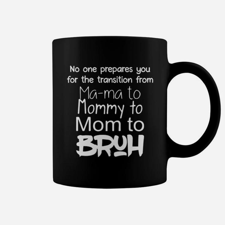 No One Prepares You For The Transition From Mama To Bruh Coffee Mug