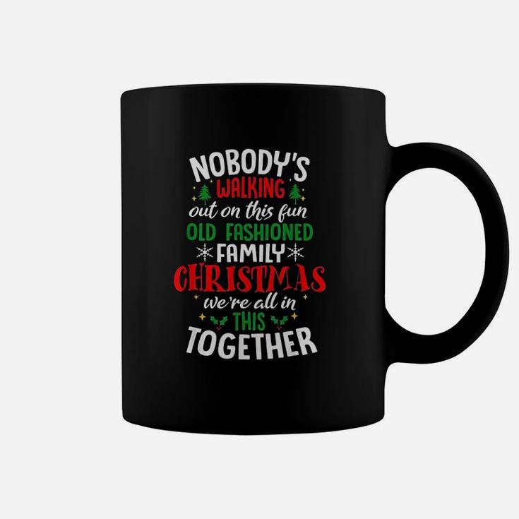Nobody Is Walking Out On This Fun Old Family Christmas Coffee Mug